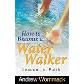 How to Become a Water Walker: Lessons in Faith