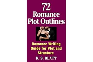 72 Romance Plot Outlines: Romance Writing Guide for Plot and Structure (Writers' Ways)