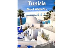 Tunisia Blue & White City: Beautiful Images Of Tunisia Architecture & Landmarks, Hammamet, Sousse or Monastir For Travel & Tourism Lovers Coffee ... Take Your Breath Away, Tourism Guide Book)