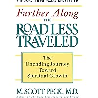 Further Along the Road Less Traveled: The Unending Journey Towards Spiritual Growth