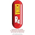 China Rx: Exposing the Risks of America's Dependence on China for Medicine