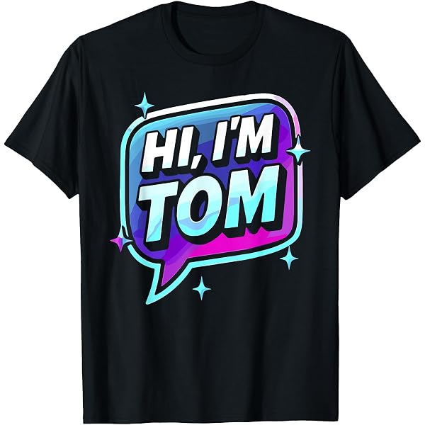Amazon.com: Hi I'm Tom T-Shirt Name Funny Tom T-Shirt : Clothing