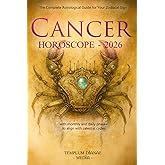 Cancer Horoscope - 2026: The Complete Astrological Guide for Your Zodiacal Sign with monthly and daily phases to align with celestial cycles