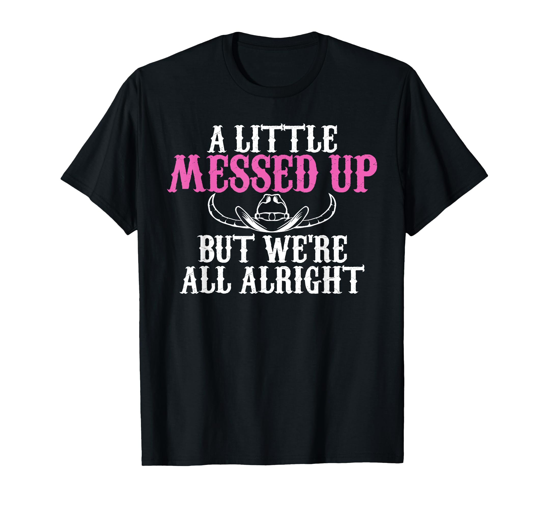 Photo 1 of A Little Messed Up But We're All Alright Funny Cowgirl T-Shirt,small