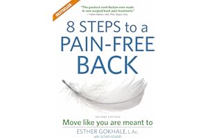 8 Steps to a Pain-Free Back: Natural Posture Solutions for Pain in the Back, Neck, Shoulder, Hip, Knee, and Foot (Second Edit