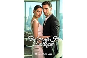 The Wife He Destroyed: A Divorce Revenge Romance Where the Broken Heiress Becomes an Unstoppable Empire Builder (Billionaire 