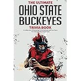 The Ultimate Ohio State Buckeyes Trivia Book: A Collection of Amazing Trivia Quizzes and Fun Facts for Die-Hard Buckeyes Fans!