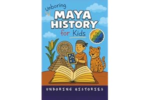 Unboring Maya History for Kids: Funny, Interesting, Concise Guide to a Time of Temples, Star Gazing, and Jungle Adventures in Ancient Cities You Won’t ... Full Colored Pictures, Videos, & Activities)