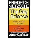 The Gay Science: With a Prelude in Rhymes and an Appendix of Songs