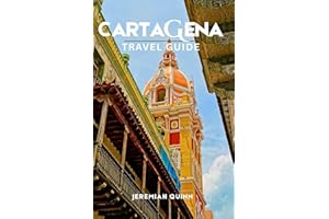 CARTAGENA TRAVEL GUIDE 2026: Explore Colombia’s Caribbean Coast: History, Culture, Beaches, Food, Nightlife, Walking Tours, H