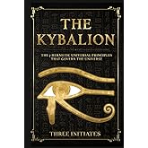 The Kybalion: The 7 Hermetic Universal Principles that Govern the Universe (Annotated)
