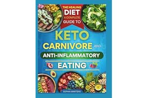 THE HEALING DIET: A COMPLETE GUIDE TO KETO, CARNIVORE & ANTI-INFLAMMATORY EATING