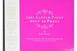 This Little Piggy Went to Prada: Nursery Rhymes for the Blahnik Brigade – An Illustrated Parody with Sumptuous Art for Fashio