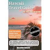 Hawaii Travel Guide for 2025, 2026 and Beyond: The Complete, Updated Guide for Exploring the Best of the Big Island, Kauai, M