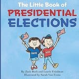 The Little Book of Presidential Elections: (Children's Book about the Importance of Voting, How Elections Work, Democracy, Ma