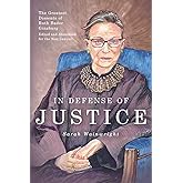 In Defense of Justice: The Greatest Dissents of Ruth Bader Ginsburg: Edited and Annotated for the Non-Lawyer