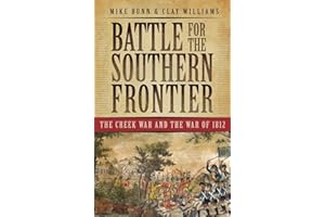Battle for the Southern Frontier: The Creek War and the War of 1812