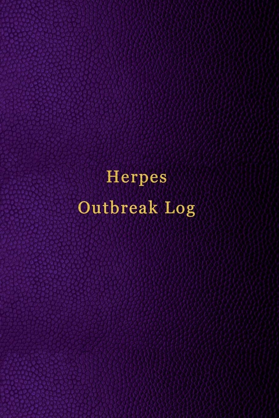 Herpes Outbreak Log Tracking Of Treatment Signs And Symptoms And Helping To Develop Patterns To Beat Your Hsv 1 And Hsv2 Men And Women Logbooks Hsv 9781702426060 Amazon Com Books