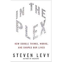 In the Plex: How Google Thinks, Works, and Shapes Our Lives