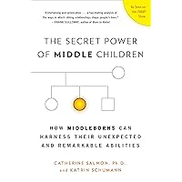 The Secret Power of Middle Children: How Middleborns Can Harness Their Unexpected and Remarkable Abilities