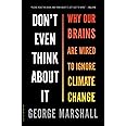 Don't Even Think About It: Why Our Brains Are Wired to Ignore Climate Change