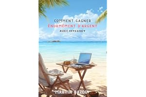 Comment gagner énormément d'argent avec Internet: Le guide pour Maximiser Vos Revenus en Ligne: Stratégies Éprouvées pour Cré