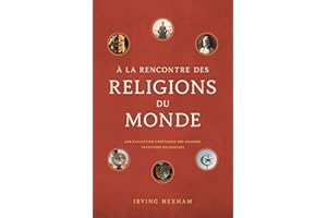 À la rencontre des religions du monde: Une évaluation chrétienne des grandes traditions religieuse (French Edition)