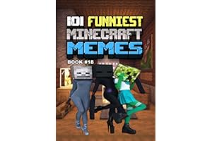 101 FUNNIEST MINECRAFT MEMES : BOOK 18 (MINECRAFT FUNNIEST MEMES)