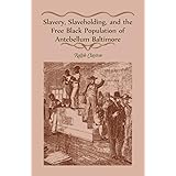 Slavery, Slaveholding, and the Free Black Population of Antebellum Baltimore