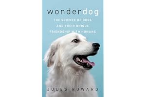 Wonderdog: The Science of Dogs and Their Unique Friendship with Humans