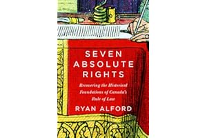 Seven Absolute Rights: Recovering the Historical Foundations of Canada's Rule of Law