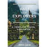 Bali for Explorers: A Complete Travel Companion