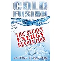 Cold Fusion - The Secret Energy Revolution: The Secret Energy Revolution