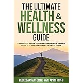 The Ultimate Health & Wellness Guide: Foundational Lifestyle Strategies to Boost Energy, Manage Stress, and Build Holistic Habits for Lasting Vitality