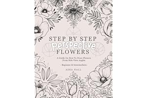 Step By Step Perspective Flowers: A Guide On How To Draw Flowers From Side View Angles