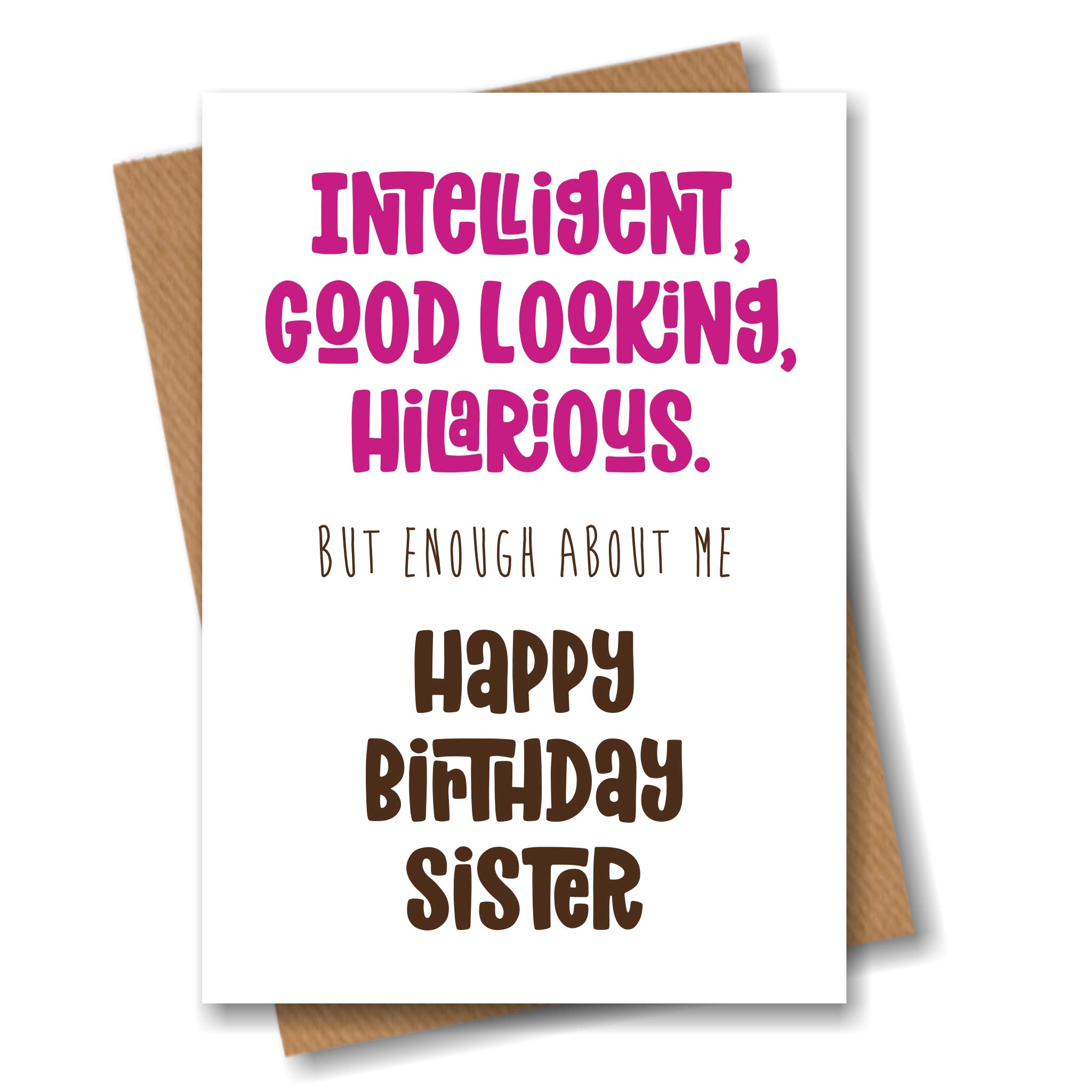 Sister Birthday Card for Sister - Intelligent, Good Looking, Hilarious.