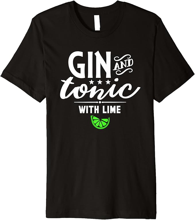 Gin and Tonic With Lime TShirt for Drinkers or Bartenders Clothing