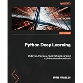 Python Deep Learning: Understand how deep neural networks work and apply them to real-world tasks