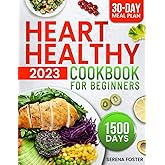 Heart Healthy Cookbook For Beginners: 1500 Days of Easy & Tasty Low Sodium and Low-Fat Recipes with a 30-Days Meal Plan to Manage Your Blood Pressure, Cholesterol Level and Your Body Weight