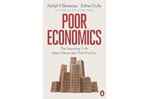 Poor Economics: Barefoot Hedge-Fund Managers, DIY Doctors and the Surprising Truth about Life on Less Than $1 a Day