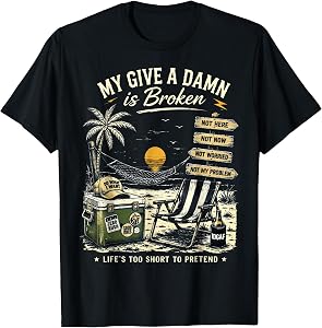 My Give A Damn is Broken Life's Too Short to Pretend T-Shirt