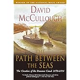 The Path Between the Seas: The Creation of the Panama Canal, 1870-1914