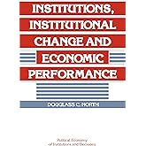 Institutions, Institutional Change and Economic Performance (Political Economy of Institutions and Decisions)
