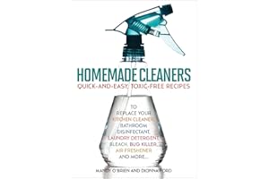 Homemade Cleaners: Quick-and-Easy, Toxin-Free Recipes to Replace Your Kitchen Cleaner, Bathroom Disinfectant, Laundry Deterge