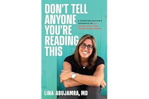 Don't Tell Anyone You're Reading This: A Christian Doctor's Thoughts on Sex, Shame, and Other Troublesome Issues