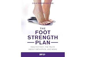The Foot Strength Plan: Healthy Feet, the Truth About Orthotics, and More