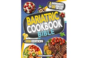 Bariatric Cookbook Bible: The Most Complete and Step-By-Step Guide with 365 Days of Healthy Recipes with Up to 5 Ingredients to Cook in 30 Minutes or ... Designed for Gastric Sleeve Surgery