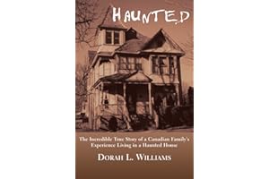 Haunted: The Incredible True Story of a Canadian Family's Experience Living in a Haunted House