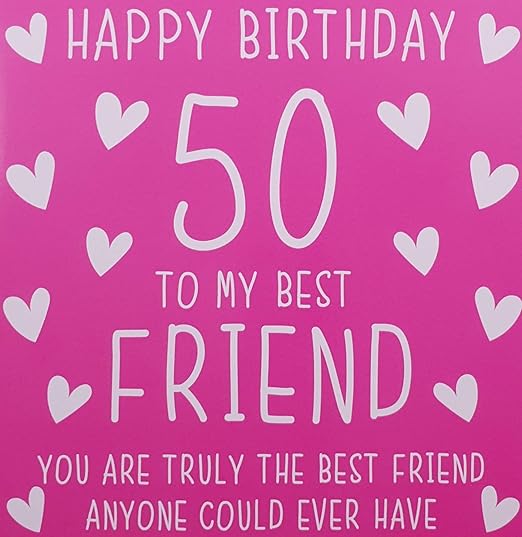 Best Friend 50th Birthday Card - 'You are Truly The Best Friend Anyone