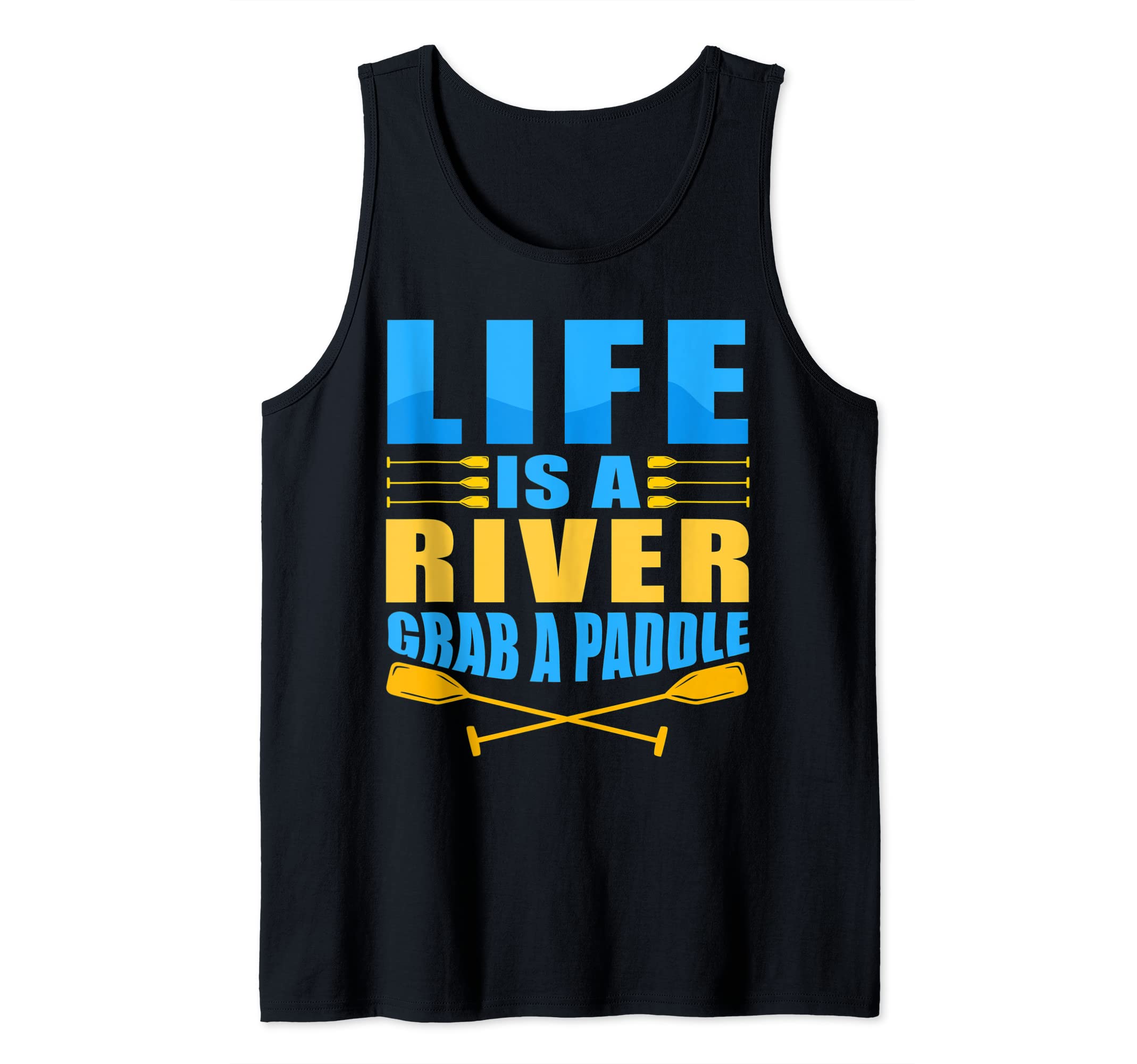 Life is like a river just grab a paddle - canoe & kayak Tank Top